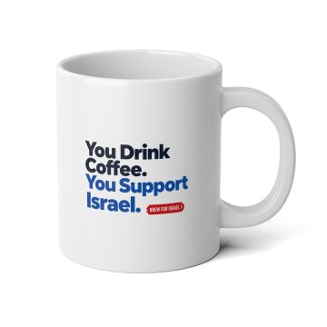 TGFIF - "You Drink Coffee. You Support Israel." 20oz Mug